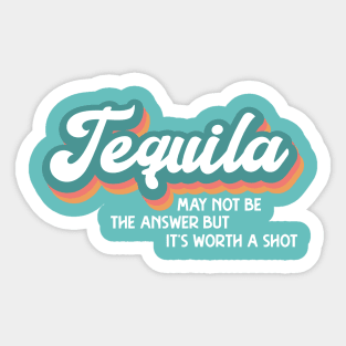 Tequila May Not Be the Answer Sticker